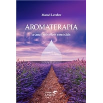 AROMATERAPIA - A CURA PELOS OLEOS ESSENCIAIS