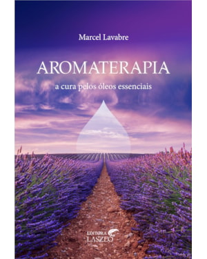 AROMATERAPIA - A CURA PELOS OLEOS ESSENCIAIS