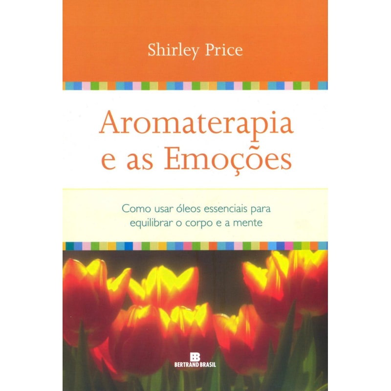 AROMATERAPIA E AS EMOÇÕES: COMO USAR ÓLEOS ESSENCIAIS PARA EQUILIBRAR O CORPO E A MENTE