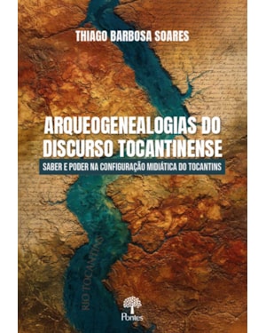 ARQUEOGENEALOGIAS DO DISCURSO TOCANTINENSE: SABER E PODER NA CONFIGURAÇÃO MIDIÁTICA DO TOCANTINS
