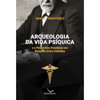 ARQUEOLOGIA DA VIDA PSÍQUICA E A PSICANÁLISE FREUDIANA NAS RELAÇÕES EXTRA-INDIVÍDUO