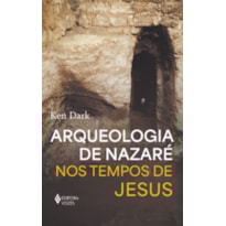 ARQUEOLOGIA DE NAZARÉ: NOS TEMPOS DE JESUS