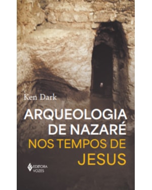 ARQUEOLOGIA DE NAZARÉ: NOS TEMPOS DE JESUS