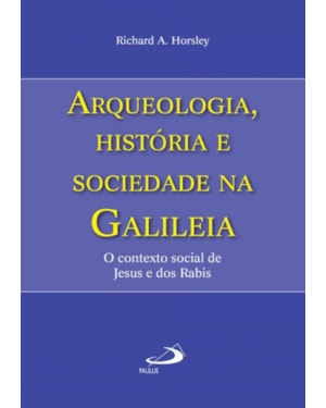 Arqueologia, história e sociedade na Galiléia: o contexto social de Jesus e dos Rabis