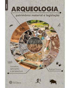ARQUEOLOGIA, PATRIMÔNIO MATERIAL E LEGISLAÇÃO:: CONCEITOS, APLICAÇÕES E PERSPECTIVAS