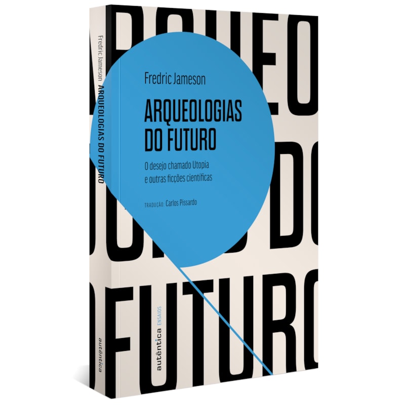 ARQUEOLOGIAS DO FUTURO: O DESEJO CHAMADO UTOPIA E OUTRAS FICÇÕES CIENTÍFICAS