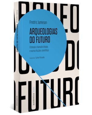 ARQUEOLOGIAS DO FUTURO: O DESEJO CHAMADO UTOPIA E OUTRAS FICÇÕES CIENTÍFICAS