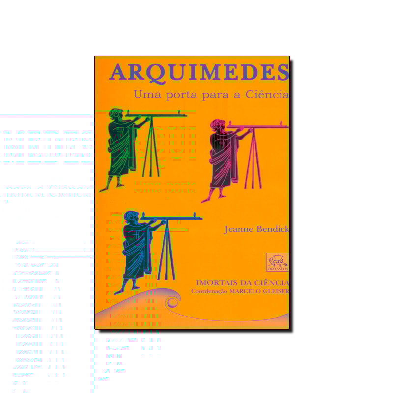 ARQUIMEDES - UMA PORTA PARA A CIENCIA - COL. IMORTAIS DA CIENCIA - 2