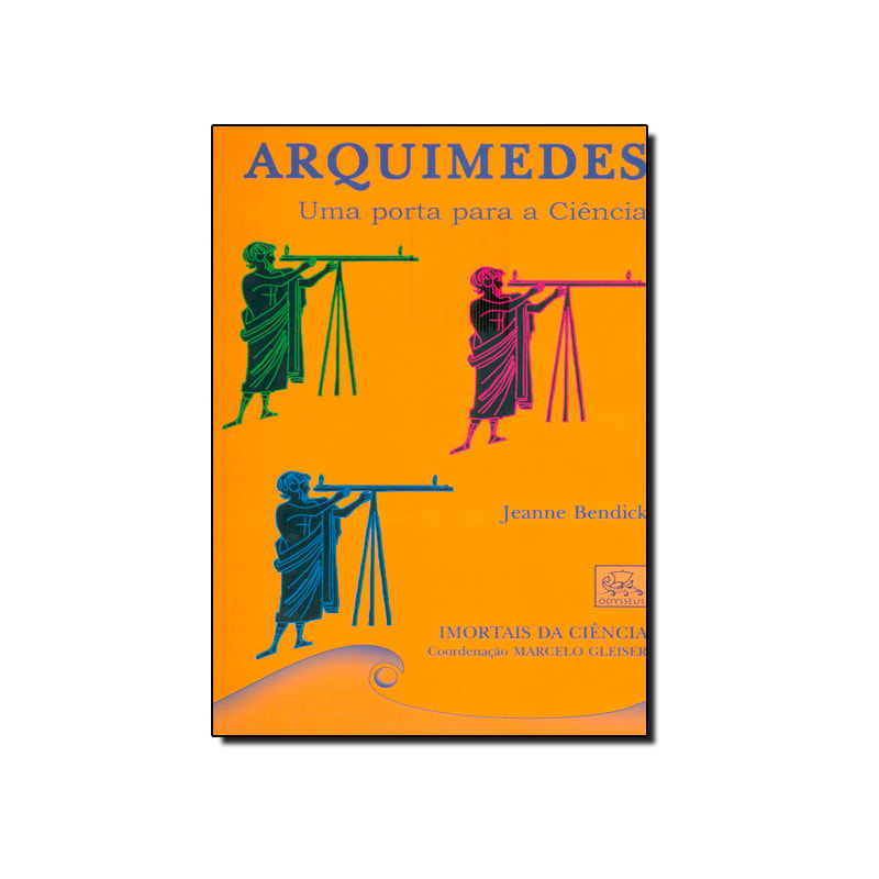ARQUIMEDES - UMA PORTA PARA A CIENCIA - COL. IMORTAIS DA CIENCIA - 2