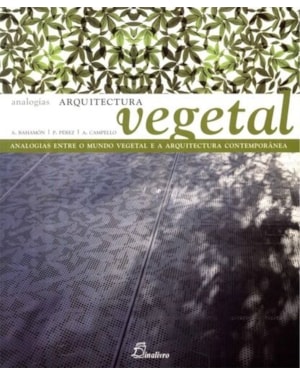 Arquitectura vegetal: analogias entre o mundo vegetal e a arquitetura contemporânea