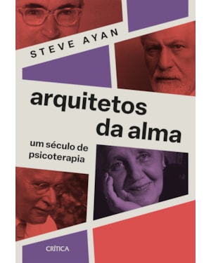 ARQUITETOS DA ALMA: UM SÉCULO DE PSICOTERAPIA
