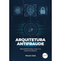 ARQUITETURA ANTIFRAUDE: IMPLEMENTANDO SAS E IA COM EFICIÊNCIA