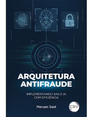 ARQUITETURA ANTIFRAUDE: IMPLEMENTANDO SAS E IA COM EFICIÊNCIA