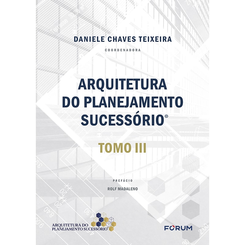 ARQUITETURA DO PLANEJAMENTO SUCESSÓRIO: TOMO III