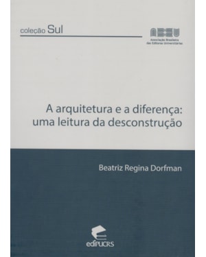 ARQUITETURA E A DIFERENCA, A - UMA LEITURA DA DESCONSTRUCAO