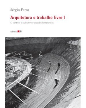 Arquitetura e trabalho livre I:: O canteiro e o desenho e seus desdobramentos