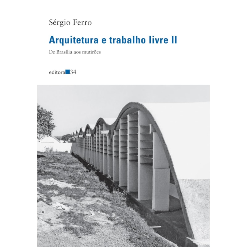 Arquitetura e trabalho livre II: de Brasília aos mutirões