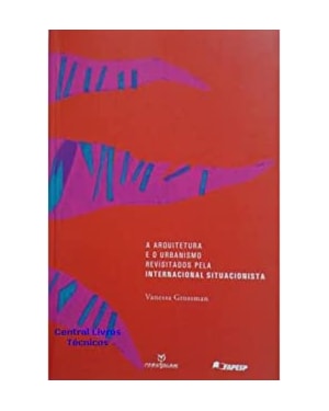 ARQUITETURA E URBANISMO - A INTERNACIONAL SITUACIONISTA - 1