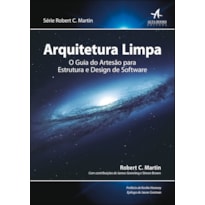 ARQUITETURA LIMPA: O GUIA DO ARTESÃO PARA ESTRUTURA E DESIGN DE SOFTWARE