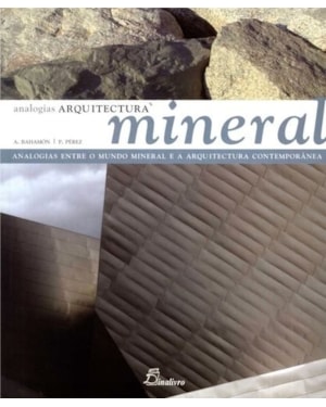 Arquitetura mineral: analogias entre o mundo mineral e a arquitetura contemporânea