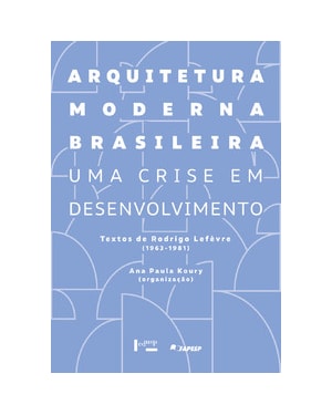 Arquitetura moderna brasileira: uma crise em desenvolvimento. textos de rodrigo lefèvre (1963-1981)