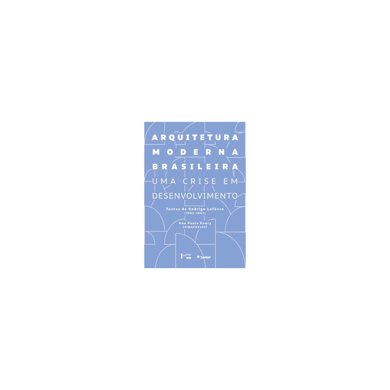 Arquitetura moderna brasileira: uma crise em desenvolvimento. textos de rodrigo lefèvre (1963-1981)
