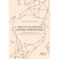 ARQUITETURA MODERNA LATINO-AMERICANA: UMA IDEIA CONSTRUÍDA A PARTIR DE LATIN AMERICAN ARCHITECTURE SINCE 1945 [1955]