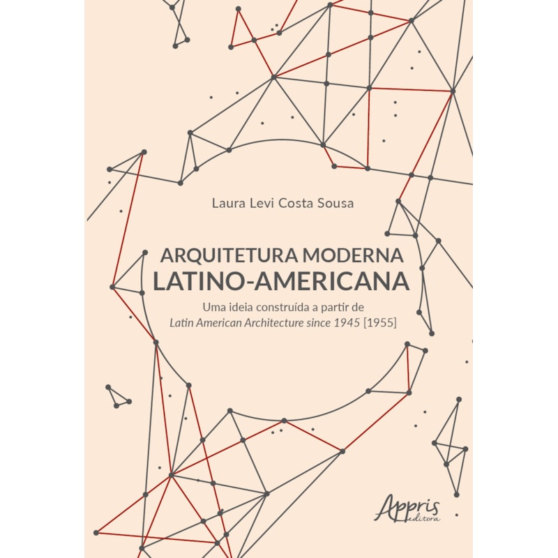 ARQUITETURA MODERNA LATINO-AMERICANA: UMA IDEIA CONSTRUÍDA A PARTIR DE LATIN AMERICAN ARCHITECTURE SINCE 1945 [1955]