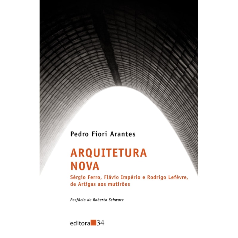 Arquitetura nova: Sérgio Ferro, Flávio Império e Rodrigo Lefèvre, de Artigas aos multirões