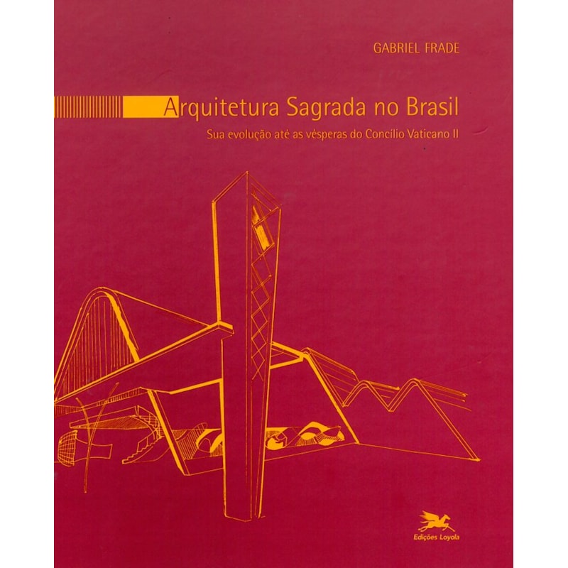 ARQUITETURA SAGRADA NO BRASIL: SUA EVOLUÇÃO ATÉ AS VÉSPERAS DO CONCÍLIO VATICANO II
