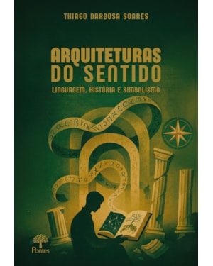 ARQUITETURAS DO SENTIDO: LINGUAGEM, HISTÓRIA E SIMBOLISMO