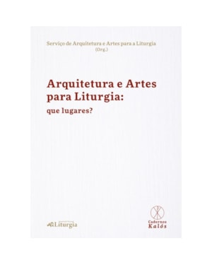 ARQUITETURAS E ARTES PARA A LITURGIA: QUE LUGARES?