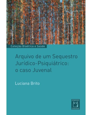 ARQUIVO DE UM SEQUESTRO JURÍDICO-PSIQUIÁTRICO: O CASO JUVENAL