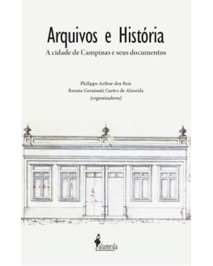 Arquivos e história: a cidade de Campinas e seus documentos