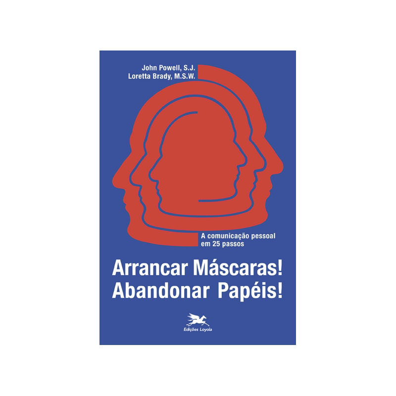 ARRANCAR MÁSCARAS! ABANDONAR PAPÉIS!: A COMUNICAÇÃO PESSOAL EM 25 PASSOS