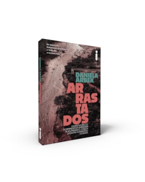 ARRASTADOS: OS BASTIDORES DO ROMPIMENTO DA BARRAGEM DE BRUMADINHO, O MAIOR DESASTRE HUMANITÁRIO DO BRASIL