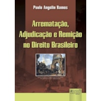 ARREMATAÇÃO, ADJUDICAÇÃO E REMIÇÃO NO DIREITO BRASILEIRO