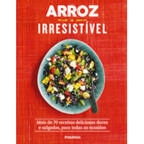 ARROZ IRRESISTÍVEL MAIS DE 70 RECEITAS DELICIOSAS DOCES E SALGADAS PARA TODAS AS OCASIÕES