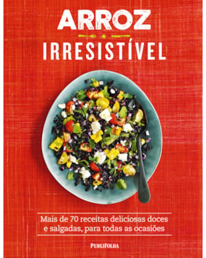 ARROZ IRRESISTÍVEL MAIS DE 70 RECEITAS DELICIOSAS DOCES E SALGADAS PARA TODAS AS OCASIÕES