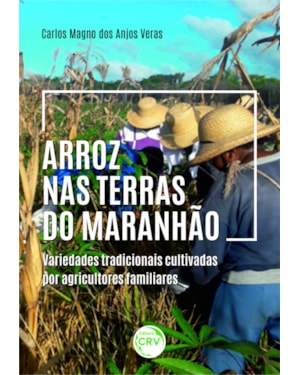 ARROZ NAS TERRAS DO MARANHÃO: VARIEDADES TRADICIONAIS CULTIVADAS POR AGRICULTORES FAMILIARES