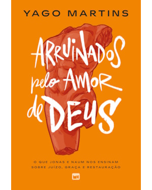 ARRUINADOS PELO AMOR DE DEUS: O QUE JONAS E NAUM NOS ENSINAM SOBRE JUÍZO, GRAÇA E RESTAURAÇÃO
