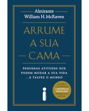 ARRUME A SUA CAMA - NOVA EDIÇÃO: PEQUENAS ATITUDES QUE PODEM MUDAR A SUA VIDA... E TALVEZ O MUNDO