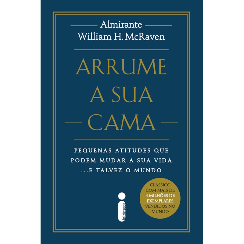 ARRUME A SUA CAMA: PEQUENAS ATITUDES QUE PODEM MUDAR A SUA VIDA... E TALVEZ O MUNDO