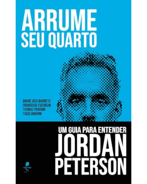 ARRUME SEU QUARTO. UM GUIA PARA ENTENDER JORDAN PETERSON