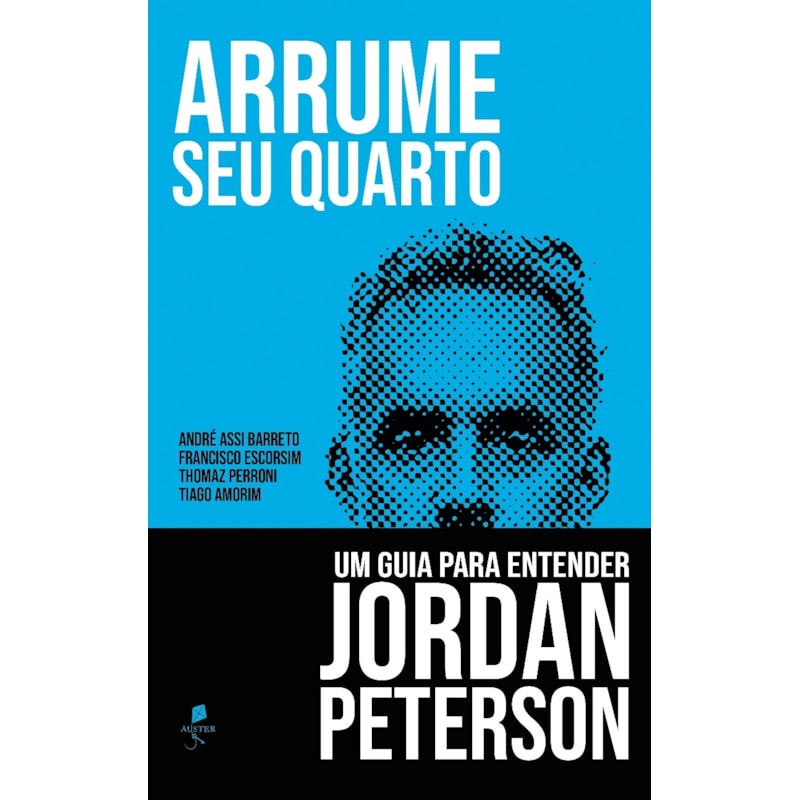 ARRUME SEU QUARTO. UM GUIA PARA ENTENDER JORDAN PETERSON