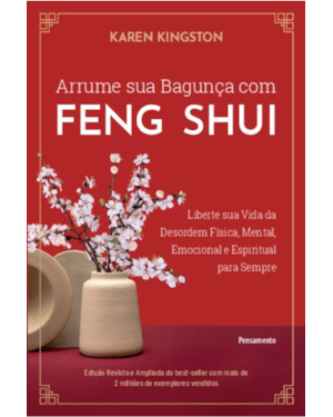Arrume sua bagunça com feng shui: Liberte sua vida da desordem física, mental, emocional e espiritual para sempre