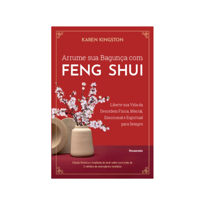 Arrume sua bagunça com feng shui: Liberte sua vida da desordem física, mental, emocional e espiritual para sempre