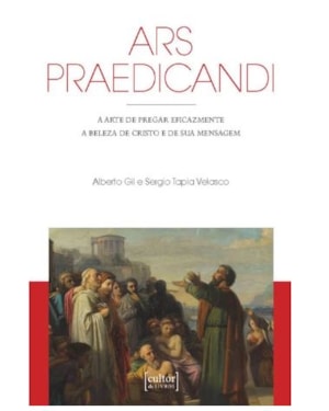 Ars praedicandi - a arte de pregar eficazmente a beleza de Cristo e de sua mensagem