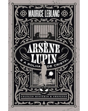 ARSÈNE LUPIN E A ROLHA DE CRISTAL - COLEÇÃO MISTÉRIO E SUSPENSE