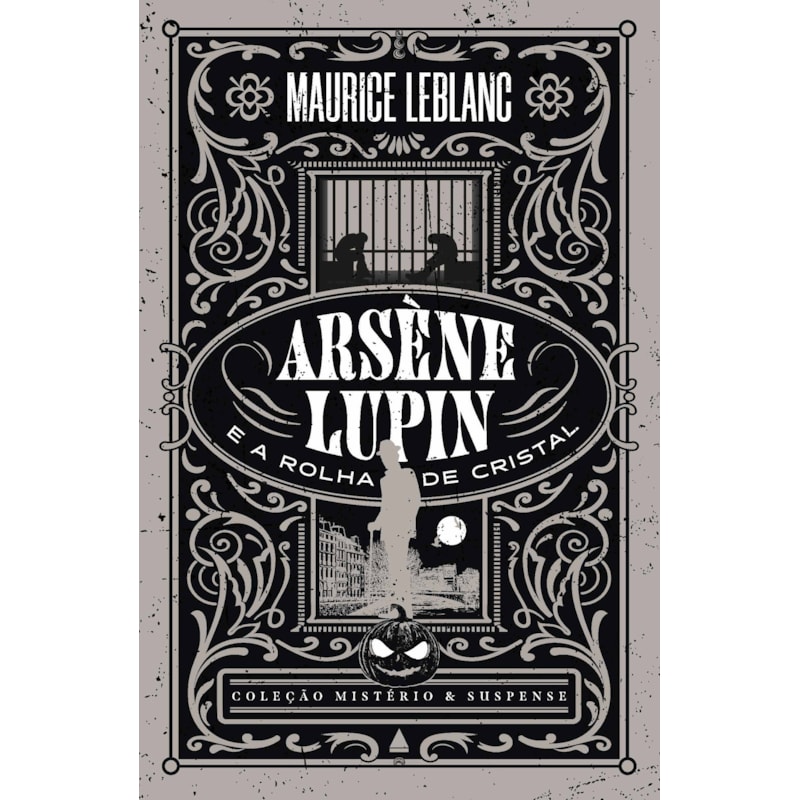 ARSÈNE LUPIN E A ROLHA DE CRISTAL - COLEÇÃO MISTÉRIO E SUSPENSE